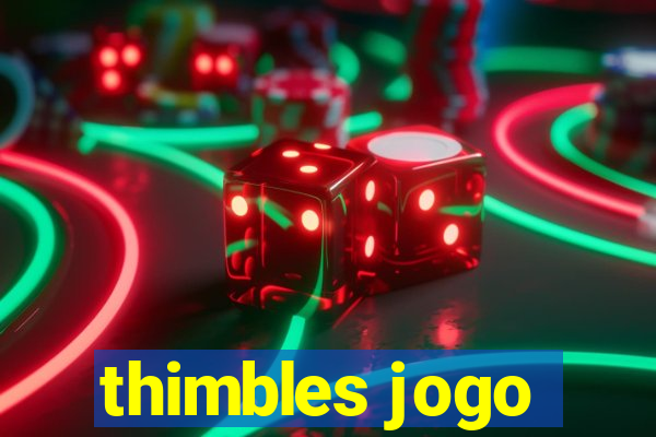 thimbles jogo